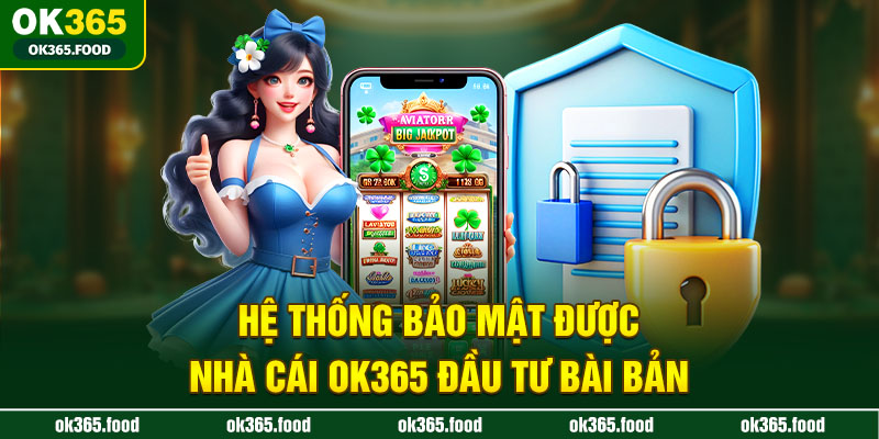 Hệ thống bảo mật được nhà cái OK365 đầu tư bài bản