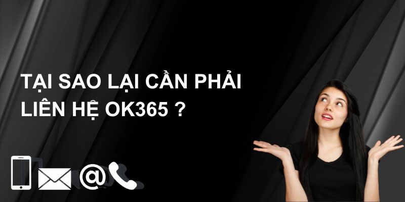 Lý do nên liên hệ cổng game OK365