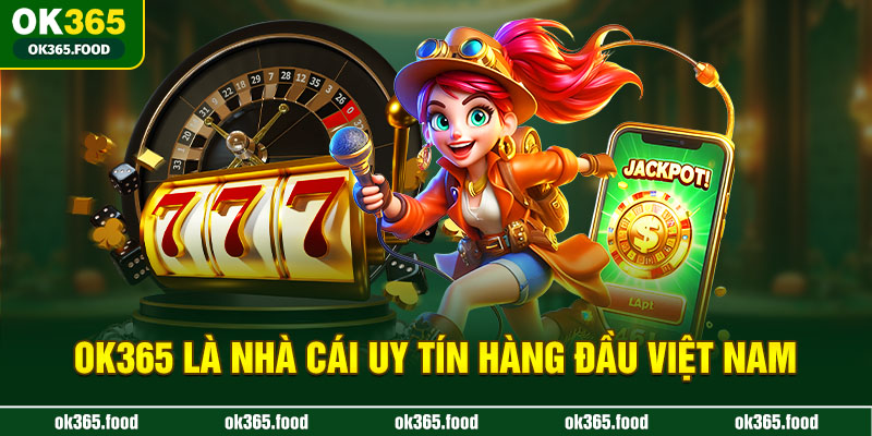 OK365 là nhà cái uy tín hàng đầu Việt Nam